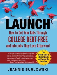 Launch: How to Get Your Kids Through College Debt-Free and Into Jobs They Love Afterward - Burlowski, Jeannie
