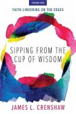 Sipping from the Cup of Wisdom, volume two: Faith Lingering on the Edges