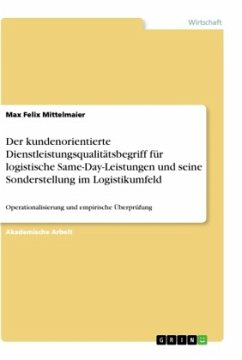 Der kundenorientierte Dienstleistungsqualitätsbegriff für logistische Same-Day-Leistungen und seine Sonderstellung im Logistikumfeld - Mittelmaier, Max Felix
