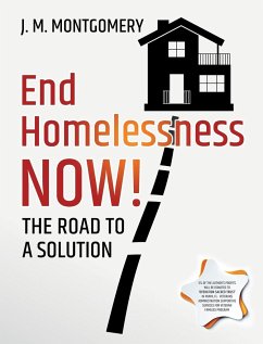 End Homelessness Now! - The Road to a Solution. - Montgomery, J. M.