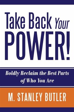 Take Back Your POWER! Boldly Reclaim The Best Parts of Who You Are - Butler, M. Stanley
