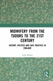 Midwifery from the Tudors to the 21st Century (eBook, PDF)