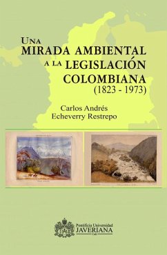 Cover Una mirada ambiental a la legislación colombiana (1823 - 1973) (eBook, PDF)