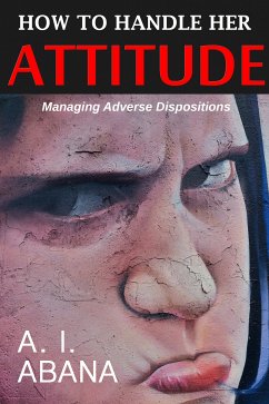 How to Handle Her Attitude (eBook, ePUB) - Abana, A. I.