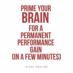Prime Your Brain for a Permanent Performance Gain (in a Few Minutes) (MP3-Download) - Pavlina, Steve