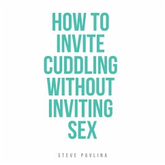 How to Invite Cuddling Without Inviting Sex (MP3-Download) - Pavlina, Steve