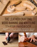 The Leather Crafting, Wood Burning and Whittling Starter Handbook (eBook, ePUB)
