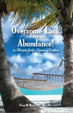 Overcome Lack and Step into Abundance! Your Ultimate Guide to Financial Freedom (eBook, ePUB) - Myrie, Diana