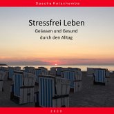 Stressfrei Leben - Gelassen und Gesund durch den Alltag (MP3-Download)