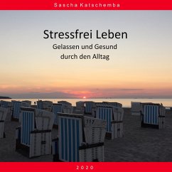 Stressfrei Leben - Gelassen und Gesund durch den Alltag (MP3-Download) - Katschemba, Sascha