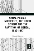 Syama Prasad Mookerjee, the Hindu Dissent and the Partition of Bengal, 1932-1947 (eBook, PDF)