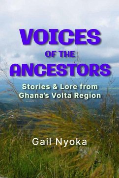 Voices of the Ancestors: Stories & Lore From Ghana's Volta Region (eBook, ePUB) - Nyoka, Gail