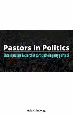 Pastors in Politics (eBook, ePUB) - Chindongo, Malamulo R. T Pastors in Politics (eBook, ePUB) - Chindongo, Malamulo R. T