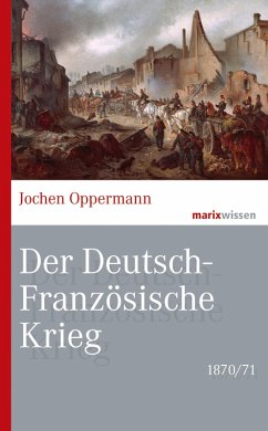 Der Deutsch-Französische Krieg: 1870/71 (eBook, ePUB) - Oppermann, Jochen
