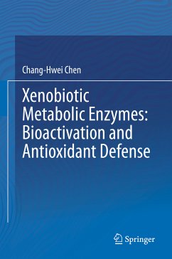 Xenobiotic Metabolic Enzymes: Bioactivation and Antioxidant Defense (eBook, PDF) - Chen, Chang-Hwei