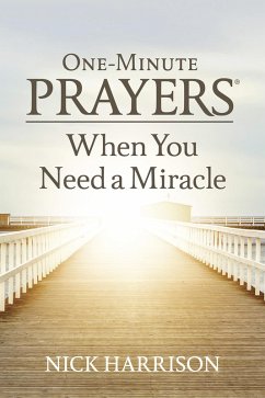 One-Minute Prayers When You Need a Miracle (eBook, ePUB) - Harrison, Nick