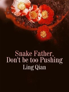 Snake Father, Don't be too Pushing (eBook, ePUB) - Qian, Ling