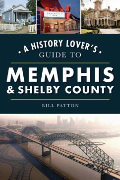 History Lover's Guide to Memphis & Shelby County (eBook, ePUB) - Patton, Bill