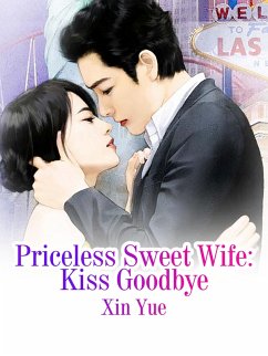 Priceless Sweet Wife: Kiss Goodbye (eBook, ePUB) - Yue, Xin