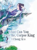 What Can You Do to Me, Corpse King (eBook, ePUB)