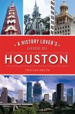 History Lover's Guide to Houston (eBook, ePUB)