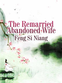 Remarried Abandoned Wife (eBook, ePUB) - Siniang, Feng