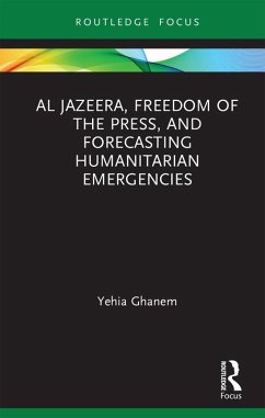 Al Jazeera, Freedom of the Press, and Forecasting Humanitarian Emergencies (eBook, ePUB) - Ghanem, Yehia