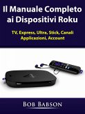 Il Manuale Completo ai Dispositivi Roku (eBook, ePUB)