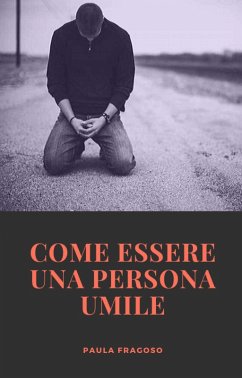 Come essere una persona umile (eBook, ePUB) - Fragoso, Paula