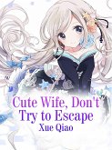 Cute Wife, Don't Try to Escape (eBook, ePUB) Cute Wife, Don't Try to Escape (eBook, ePUB)