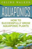Aquaponics How to Successfully Grow Aquaponic Plants (eBook, ePUB)