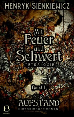 Mit Feuer und Schwert. Historischer Roman in vier Bänden. Band I (eBook, ePUB) - Sienkiewicz, Henryk