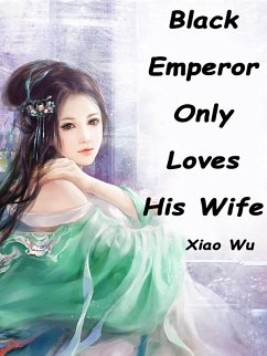 Cover Black Emperor Only Loves His Wife (eBook, ePUB)