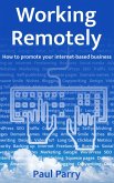 Working Remotely - How to Promote Your Internet-Based Business (eBook, ePUB)