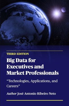 Big Data for Executives and Market Professionals - Third Edition (eBook, ePUB) - Neto, Jose Antonio Ribeiro