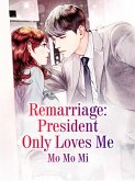 Remarriage: President Only Loves Me (eBook, ePUB)