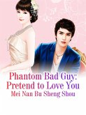 Phantom Bad Guy: Pretend to Love You (eBook, ePUB) Phantom Bad Guy: Pretend to Love You (eBook, ePUB)