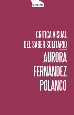 Crítica visual del saber solitario (eBook, ePUB) - Fernández Polanco, Aurora