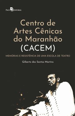 Centro de Artes Cênicas do Maranhão (Cacem) (eBook, ePUB) - Martins, Gilberto dos Santos