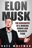 Elon Musk: The Biography of a Modern Genius and Business Titan (eBook, ePUB)