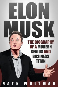 Elon Musk: The Biography of a Modern Genius and Business Titan (eBook, ePUB) - Whitman, Nate