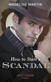 How To Start A Scandal (Mills & Boon Historical) (The London School for Ladies) (eBook, ePUB)