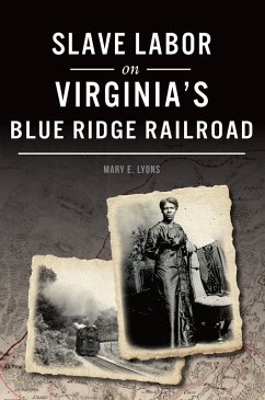 Slave Labor on Virginia's Blue Ridge Railroad (eBook, ePUB) - Lyons, Mary E.