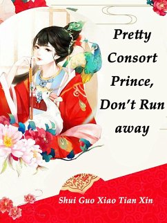 Pretty Consort: Prince, Don't Run away (eBook, ePUB) - Guoxiaotianxin, Shui