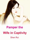 Pamper the Wife in Captivity (eBook, ePUB)