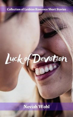 Luck of Devotion (Collection of Lesbian Romance Short Stories) (eBook, ePUB) - Wohl, Neviah