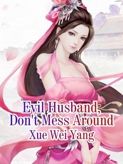 Evil Husband, Don't Mess Around (eBook, ePUB) - Weiyang, Xue