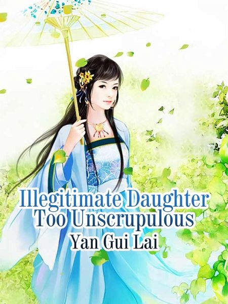 Illegitimate Daughter Too Unscrupulous (eBook, ePUB) Illegitimate Daughter Too Unscrupulous (eBook, ePUB)