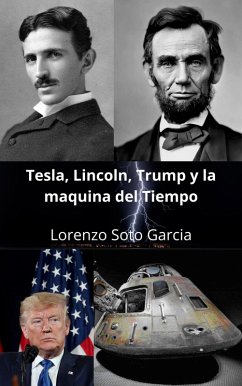 Tesla, Lincoln, Trump y la maquina del tiempo (Tesla y la maquina del tiempo) (eBook, ePUB) - Garcia, Lorenzo Soto