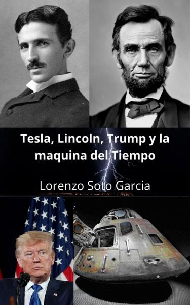 Tesla, Lincoln, Trump y la maquina del tiempo (Tesla y la maquina del tiempo) (eBook, ePUB) Tesla, Lincoln, Trump y la maquina del tiempo (Tesla y la maquina del tiempo) (eBook, ePUB)